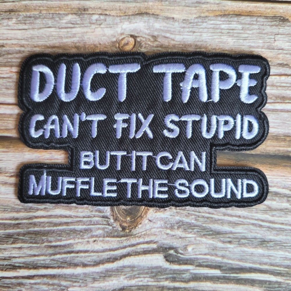 Duct Tape Can't Fix Stupid But It Can Muffle The Sound Funny Biker Punk Patch